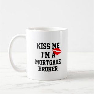 Kiss me Im a Mortgage Broker Mok