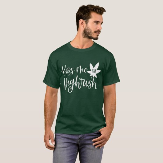 Kiss Me Im Highrish | Fun Stoner St Patricks Quote T-shirt (Voorkant volledig)