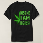 Kiss Me Im Highrish T-shirt (Design voorkant)