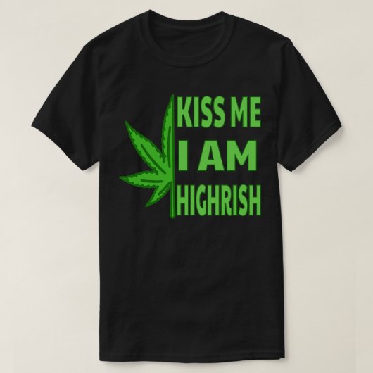 Kiss Me Im Highrish T-shirt (Design voorkant)