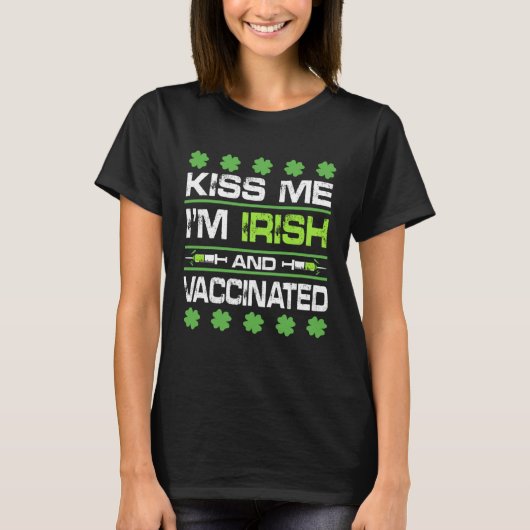 Kiss Me I'm Irish And Vaccinated St Patrick Day Ce T-shirt (Voorkant)