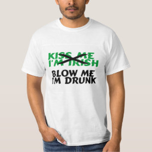 Kiss me Im Irish Blow me Im Drink T-shirt