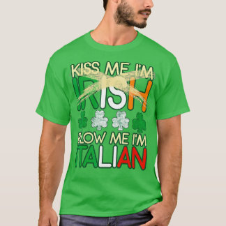 Kiss me Im Irish Blow me Im Italy St Patricks T-shirt