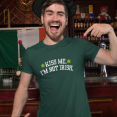 Kiss me I'm Not Irish Funny St Patrick Day T-shirt