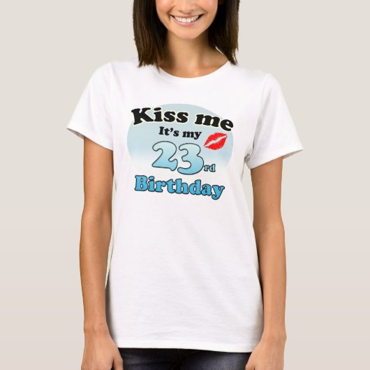 Kiss me it's my 23rd Birthday T-shirt (Voorkant)