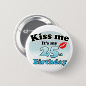 Kiss me it's my 25th Birthday Ronde Button 5,7 Cm (Voorkant /achterkant)
