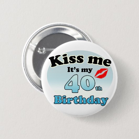 Kiss me it's my 40th Birthday Ronde Button 5,7 Cm (Voorkant /achterkant)
