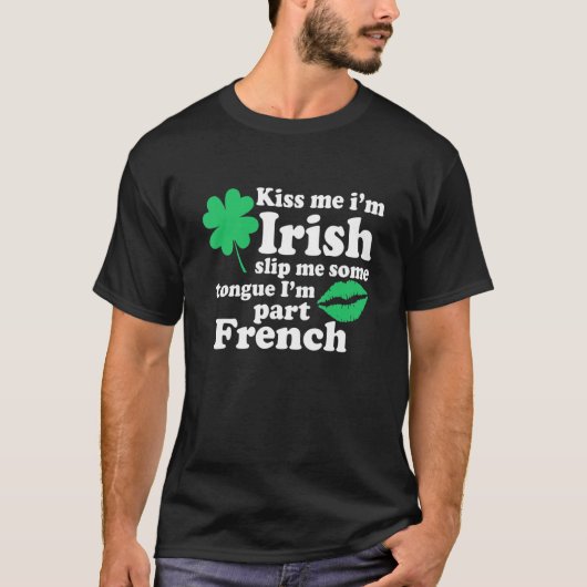 Kiss me Iu2019m Irish Slip me some Tongue and Iu20 T-shirt (Voorkant)