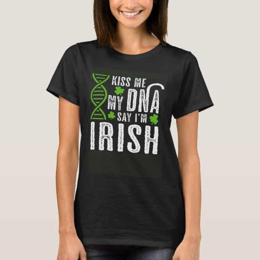 Kiss Me My DNA Says I m Irish  St Patrick s Day T-shirt (Voorkant)