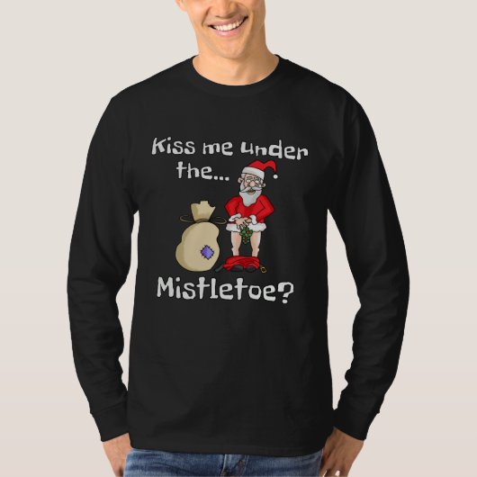 Kiss Me Under The Mistletoe Naughty Bad Santa Chri T-shirt (Voorkant)