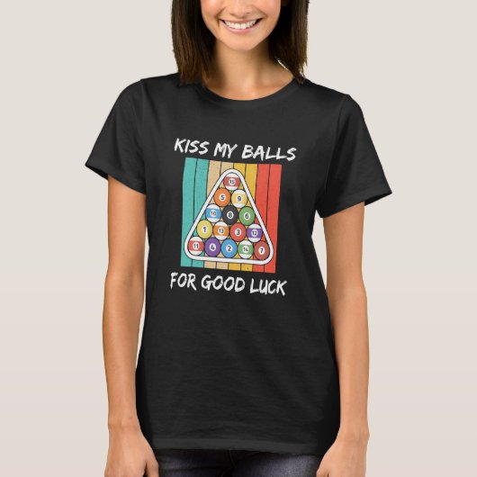 Kiss My Balls For Good Luck Pool Player Billiard 8 T-shirt (Voorkant)