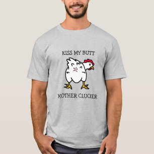 Kiss My Butt, Moeder Clucker, Chicken Humor T-shirt