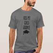 Kiss My Class Goodbye Funny Afstuderen T-shirt (Voorkant)