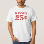 Kisses 25 cent t-shirt<br><div class="desc">Haal je kussen hier!  Kisses te koop!  Slechts 25 cent!  Verspreid de liefde en profiteer deze Valentijnsdag (of elke dag van het jaar) met een paar betaalbare kussen.</div>
