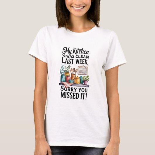 Kitchen Clean Last Week – Funny Kitchen Sarcastic  T-shirt (Voorkant)