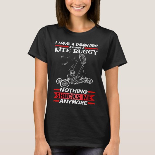 Kite Buggy I Have A Daughter And Ride A Kite Buggy T-shirt (Voorkant)