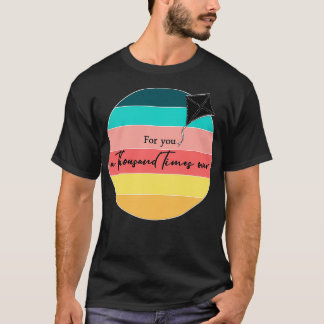 Kite Runner Quote For you a thousand times over T-shirt