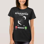 Kite Surfing Is Calling I Must Go Surfing Hobby Ki T-shirt (Voorkant)