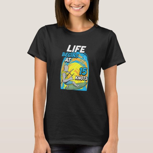 Kiteboarder Life Begins At 15 Knots  Kiteboarding T-shirt (Voorkant)