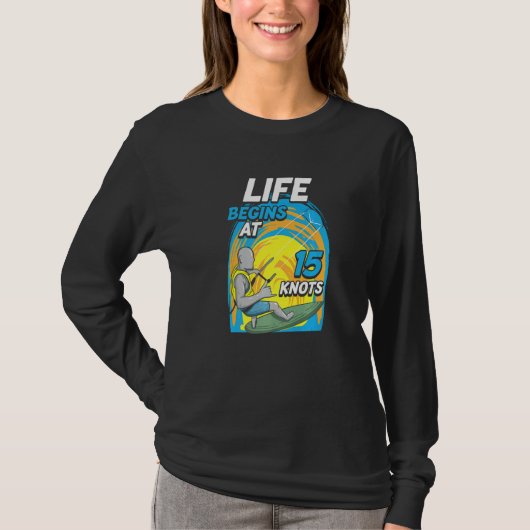 Kiteboarder Life Begins At 15 Knots  Kiteboarding T-shirt (Voorkant)