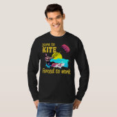 Kiteboarding Born To Kite Forced To Work Kitesurfi T-shirt (Voorkant volledig)