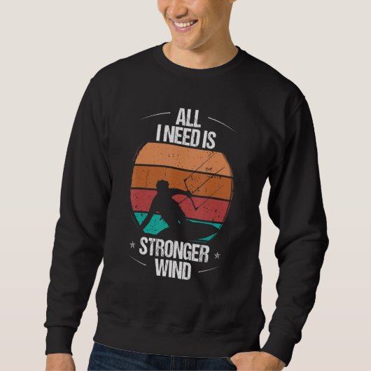 Kitesurfer All I need is stronger Wind Kiteboarder Trui (Voorkant)