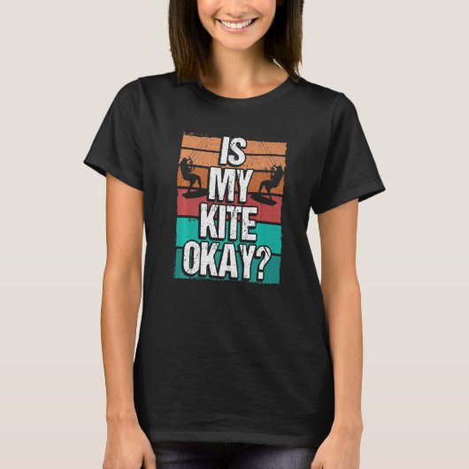 Kitesurfer Funny Is my Kite okay Humor Kiteboarder T-shirt (Voorkant)