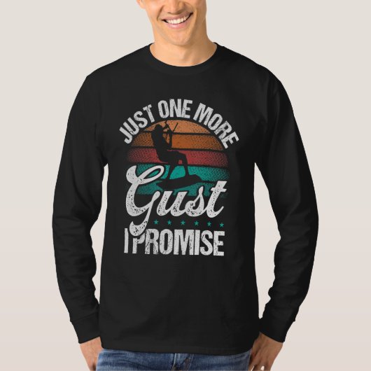 Kitesurfer Just one more Gust I promise Kiteboarde T-shirt (Voorkant)