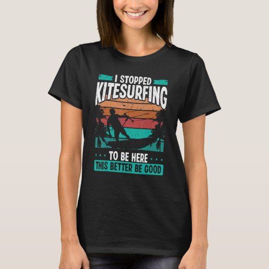 Kitesurfer Stopped Kitesurfing to be here Kite Kit T-shirt (Voorkant)