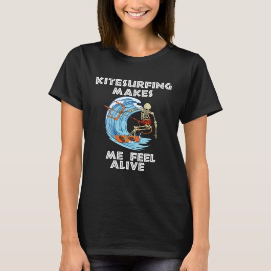 Kitesurfing makes me feel alive kiteboarding kites t-shirt (Voorkant)