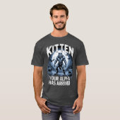 Kitten je Alpha is gearriveerd Daddy is hier Grapp T-shirt (Voorkant volledig)