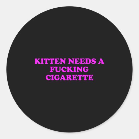 Kitten Needs A Foring Cigarette Funny Cat Meme Wom Ronde Sticker (Voorkant)