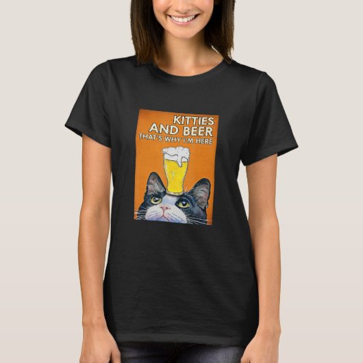 Kittens en Beer daarom ben ik hier Cat Beer T-shirt (Voorkant)