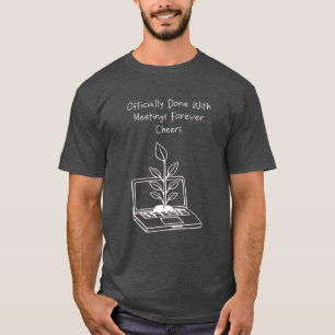 Klaar met vergaderingen voor altijd proost grappig t-shirt