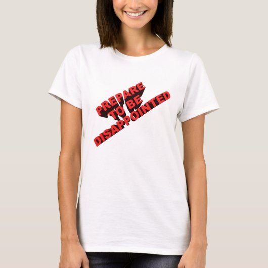 Klaar om teleurgesteld te worden t-shirt (Voorkant)