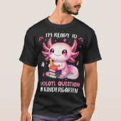 Klaar voor de kleuterschool Axolotl-vragen T-shirt (Voorkant)
