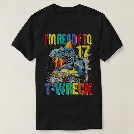 Klaar voor T-Wreck 17 Dinosaur Monster Truck 17th  T-shirt (Design voorkant)