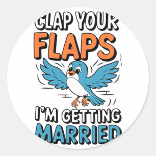 Klap op je flappen Ik ga trouwen Funny Wedding Ronde Sticker