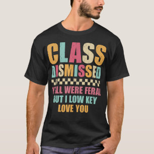 Klas Ontslagen Jullie Waren Wild Maar Ik Hield Me T-shirt