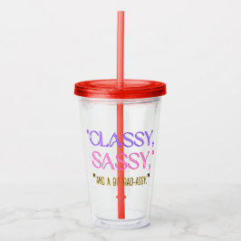 "Klasse, sassy, en een beetje bad-assy." Acryl Drinkbeker