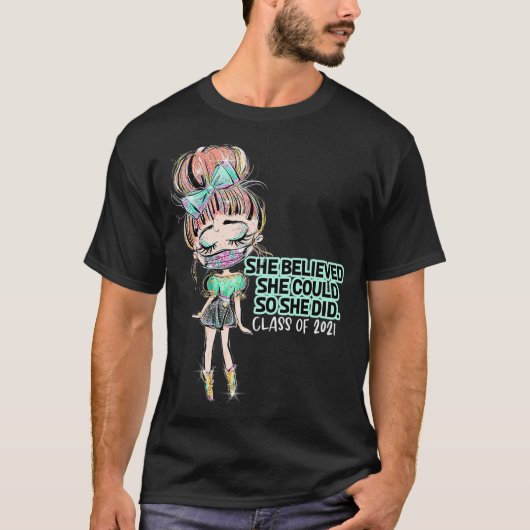 Klasse van 2021 Afstuderen Ze geloofde dat ze kon  T-shirt (Voorkant)