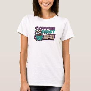 Klassiek KOFFIE EERST DAN PRATEN Kunstontwerp T-shirt