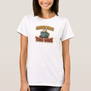 Klassieke COFFEE EERST DAN WERK Artistieke Uitdruk T-shirt