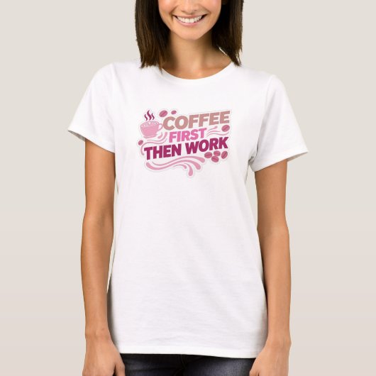 Klassieke COFFEE FIRST THEN WORK Aangepaste Creati T-shirt (Voorkant)