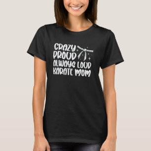 Klassieke Crazy Trots Altijd Harde Karate Moeder K T-shirt
