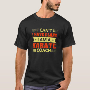 Klassieke Ik Kan Niet Ik Heb Afspraken Karate Coac T-shirt