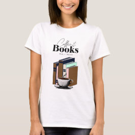 Klassieke koffie en boeken, alles wat ik nodig heb t-shirt