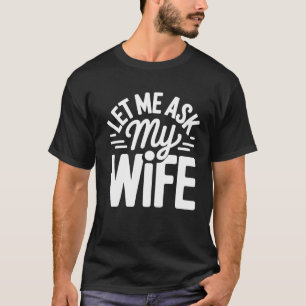 Klassieke Laat Me Het Mijn Vrouw Vragen Gezins Hum T-shirt