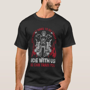Klassieke motorrijder Je hoeft niet gek te zijn T-shirt