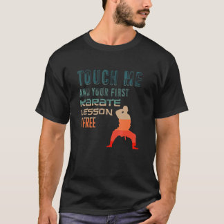 Klassieke Raak Me Aan En Je Eerste Karate Les Is G T-shirt